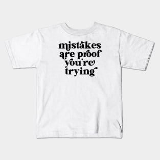 Mistakes are proof you're trying Kids T-Shirt